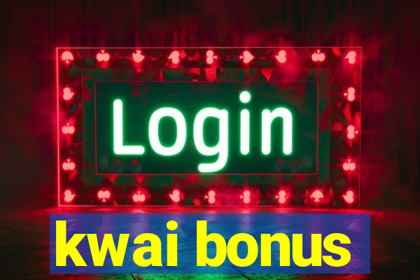 kwai bonus